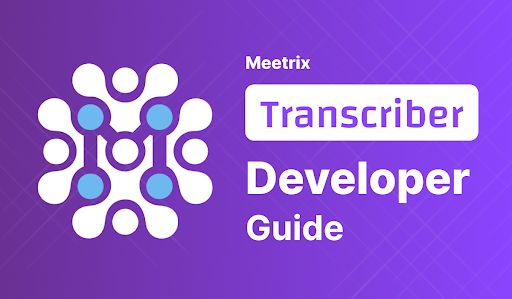 Meetrix Transcriber developer guide thumbnail